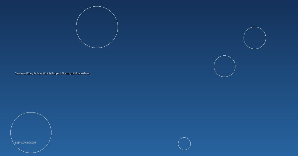 Casein vs Whey Protein: Which Supports Overnight Muscle Growth Best?