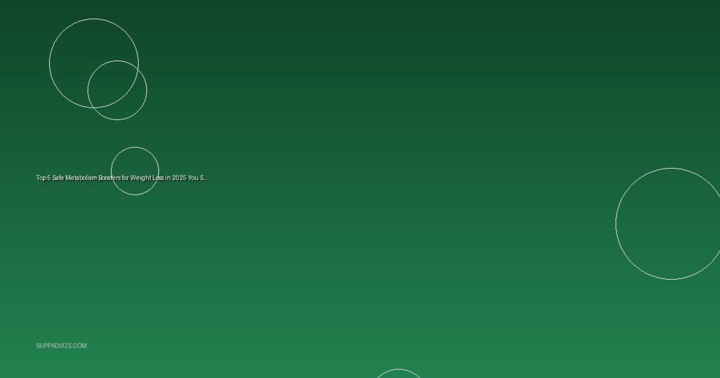 Top 5 Safe Metabolism Boosters for Weight Loss in 2025 You Should Try