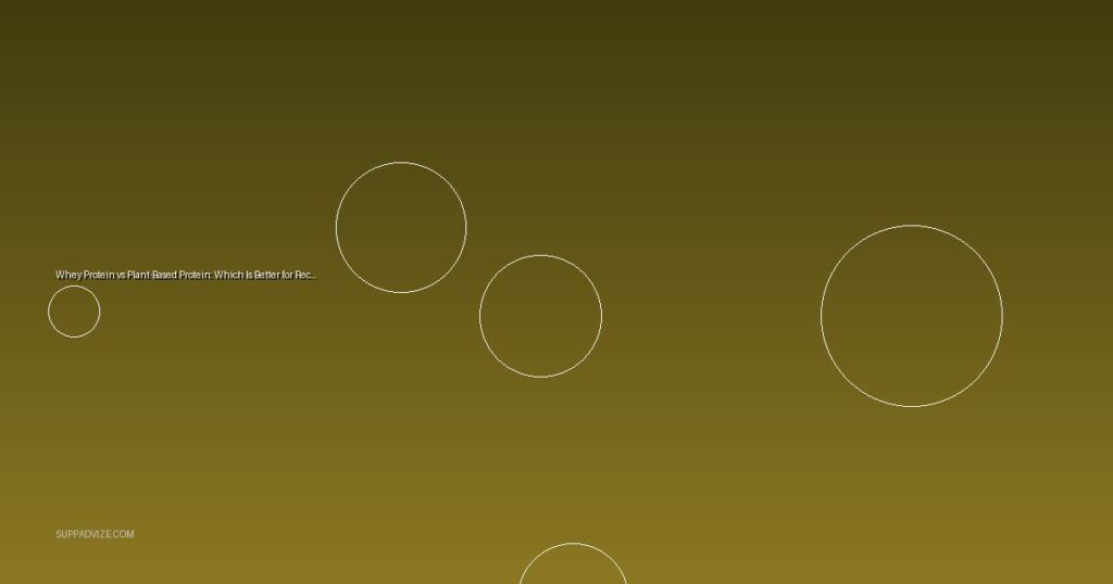 Whey Protein vs Plant-Based Protein: Which Is Better for Recovery?